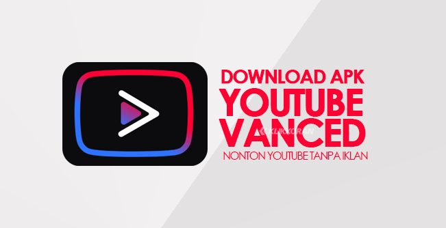 Download YouTube Vanced Apk Terbaru 2023, Nonton Tanpa Iklan