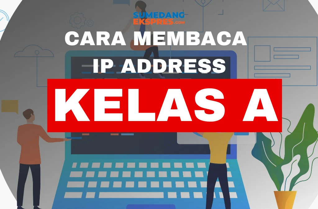 Jawaban Cara Membaca IP Address Kelas A Misalnya 113.46 5.6 Adalah...