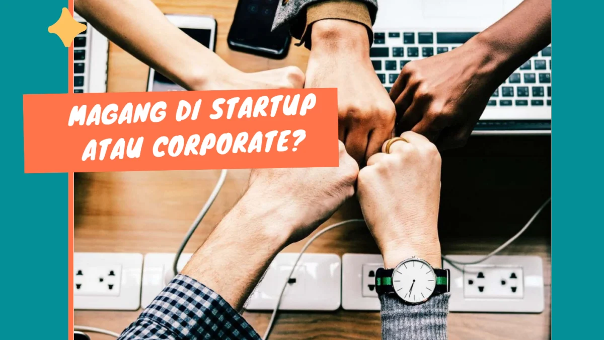 Petualangan Karier: Magang di Startup atau Corporate, Mana yang Lebih Menggiurkan?