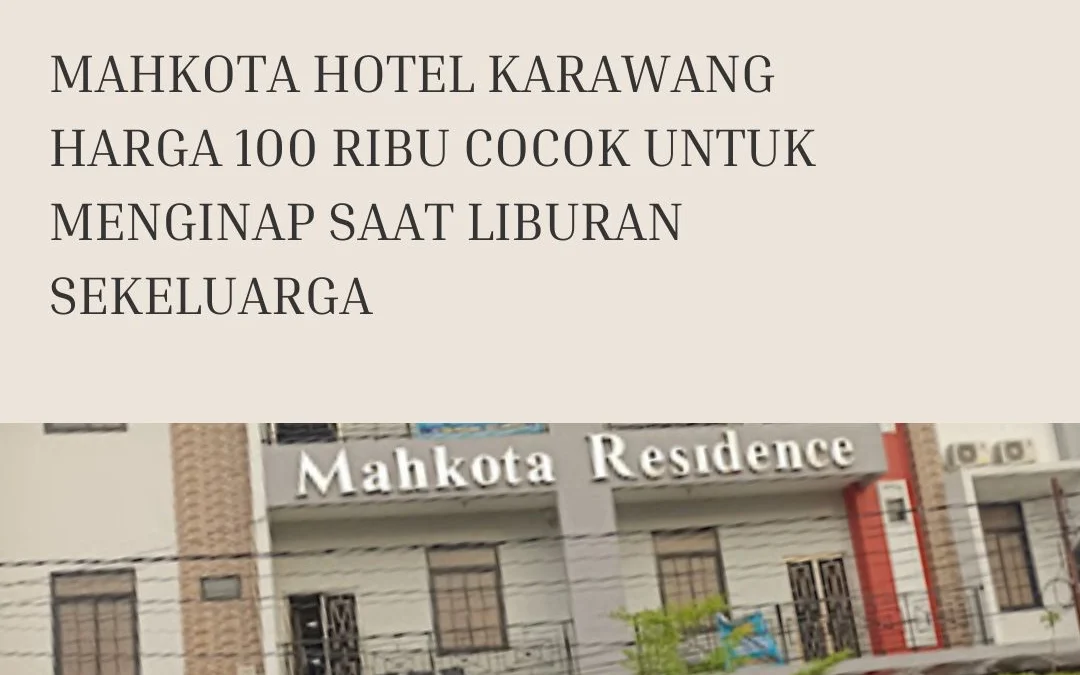 Mahkota Hotel Karawang Harga 100 Ribu Cocok Untuk Menginap Saat Liburan Sekeluarga
