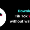 Unduh Konten Favorit Kamu, Ini Tiktok Downloader No Watermark Kualitas HD