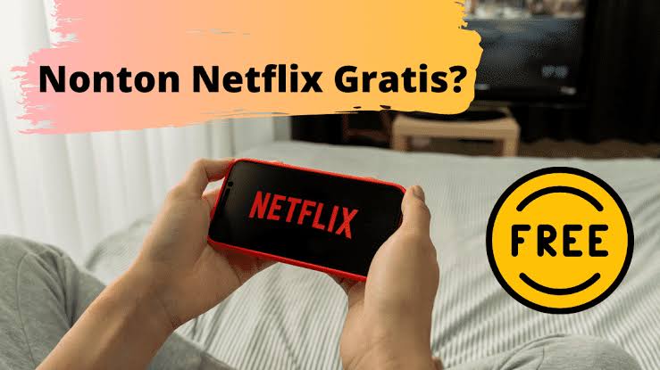 Bagaimana Cara Agar Nonton Netflix Gratis? Yuk Cobain Sekarang Tutornya!