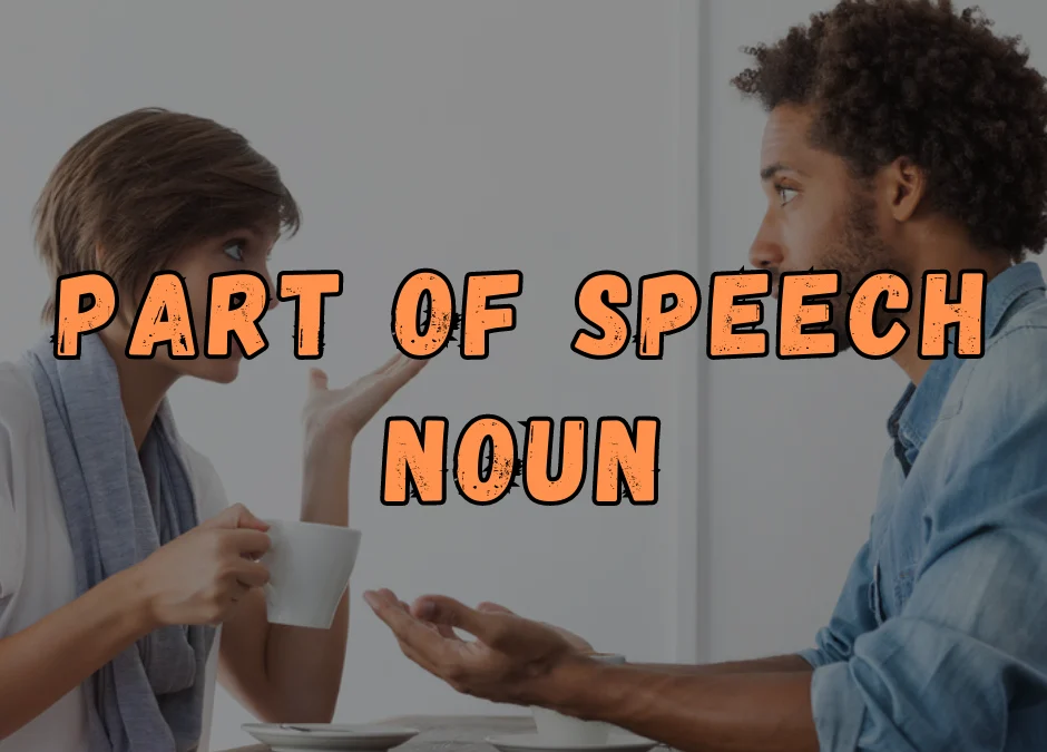 Part Of Speech 1 - Noun : Mengenal Klasifikasi Kata Dalam Bahasa Inggris, Bagian 'Kata Benda'