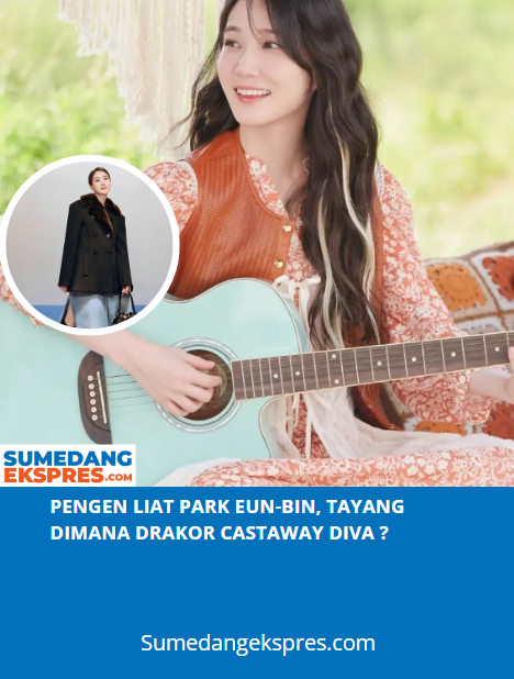 Pengen Liat Park Eun-Bin, Tayang Dimana Drakor Castaway Diva ?