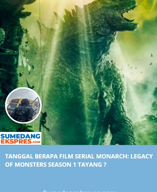 Tanggal Berapa Film Serial Monarch: Legacy of Monsters Season 1 Tayang ?