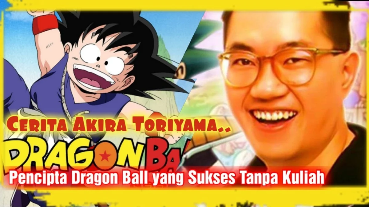 Mengenal Kisah Akira Toriyama: Pencipta Dragon Ball yang Sukses Meskipun Hanya Lulusan SMA!