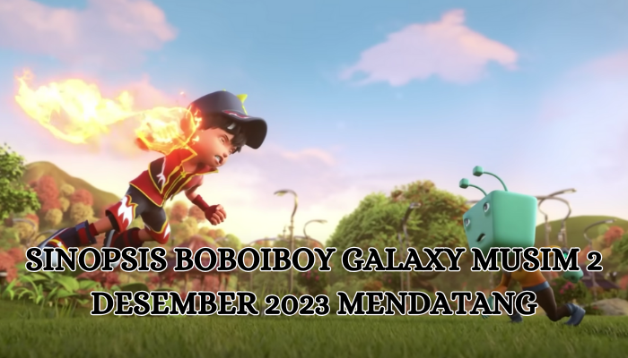 BoBoiBoy Galaxy Musim Ke-2: Petualangan Baru di Luar Angkasa Lebih Seru, Simak Sinopsisnya Disini!