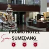 Promo Terbatas 9 Hari Lagi di Sahid Skylandcity Jatinangor dan Hotel Asri Sumedang!