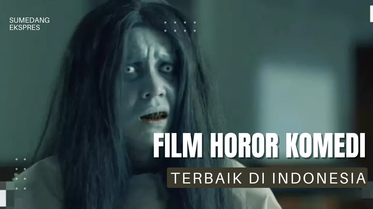 Selain Film Agak Laen Ini 4 Film Horor Komedi Indonesia Terbaik Yang Layak Ditonton Sumedang 1825
