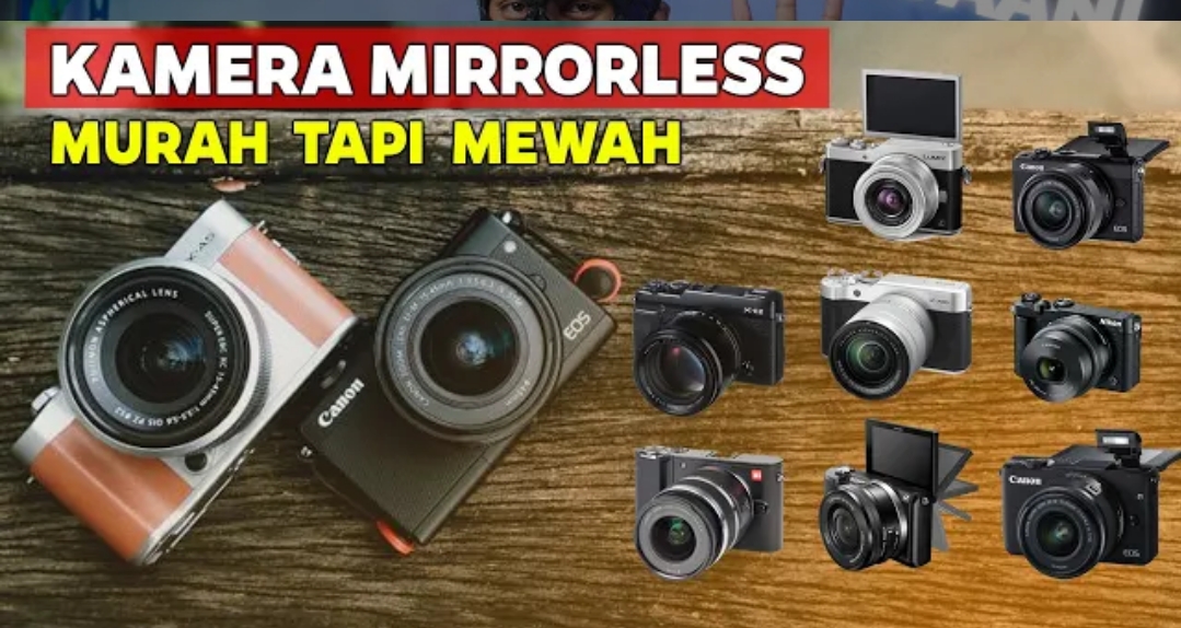 Rekomendasi Kamera Mirrorless Kualitas Terbaik 2024
