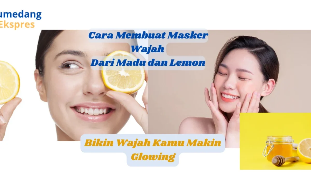 Cara Membuat Masker Wajah Alami dari Lemon dan Madu, Buat Wajah Kamu Glowing Bebas Penuaan