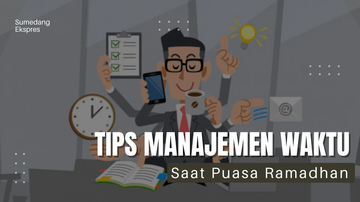 7 Tips Praktis Manajemen Waktu Saat Puasa Ramadhan Agar Lebih Produktif