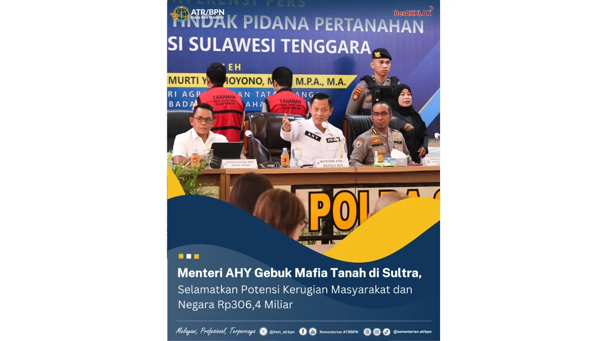 Menteri AHY Gebuk Mafia Tanah di Sultra, Selamatkan Potensi Kerugian Masyarakat dan Negara Rp306,4 Miliar