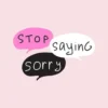 10 Hal yang Sebaiknya Kamu Berhenti Meminta Maaf